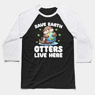 Save The Earth Otters Live Here Earth Day Baseball T-Shirt